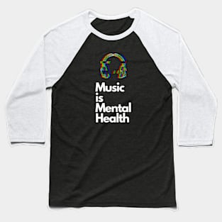 Music is Mental Health Baseball T-Shirt